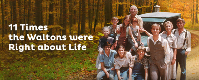 A Few Words of Wisdom from The Waltons…