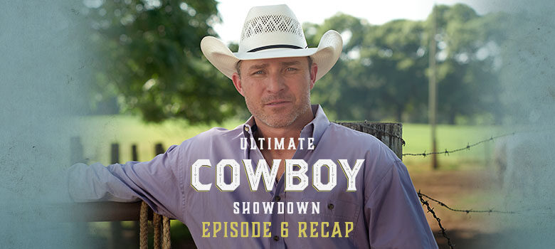 Ultimate Cowboy Showdown: Episode 6 Recap