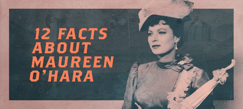 Twelve Facts About Maureen O’Hara