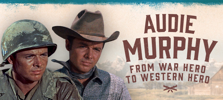 Audie Murphy: From American Soldier to Western Star