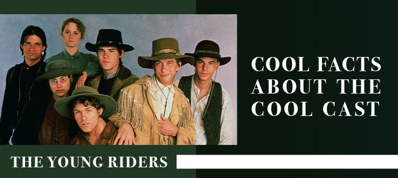 The Young Riders: Cool Facts about the Cool Cast