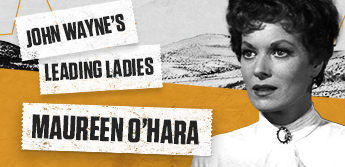John Wayne’s Leading Ladies: Maureen O’Hara