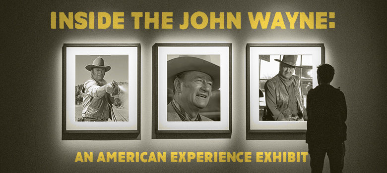 The Duke Lives On! Inside the New John Wayne Exhibit