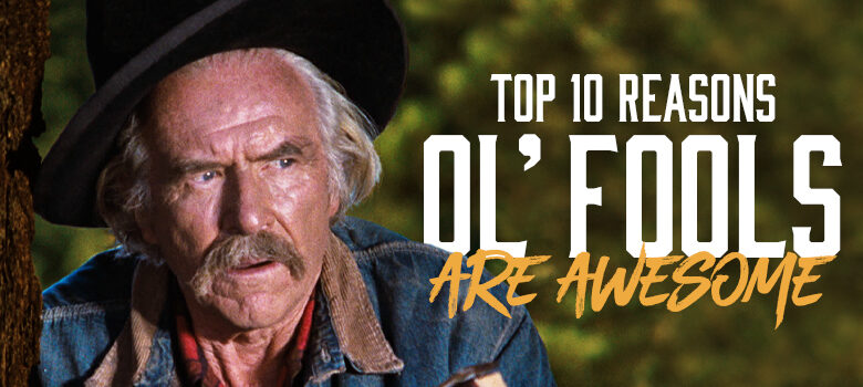 Top 10 Reasons Being An Ol’ Fool is Awesome
