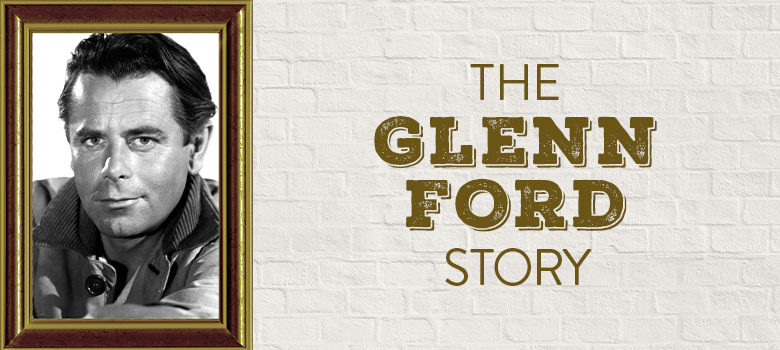 Glenn Ford: Hollywood’s Beloved Leading Man
