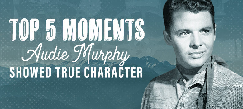 Top 5 Moments Audie Murphy Showed True Character