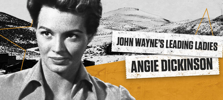 John Wayne’s Leading Ladies: Angie Dickinson