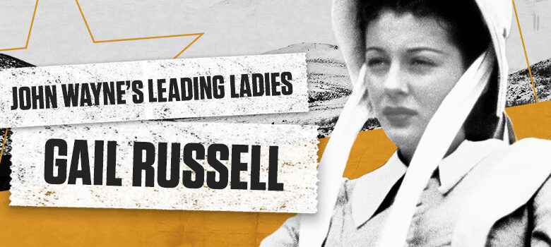 John Wayne’s Leading Ladies: Gail Russell