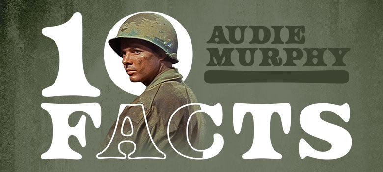 Facts About War Hero & Western Star Audie Murphy