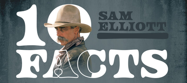 Facts About Rugged Hollywood Cowboy Sam Elliott