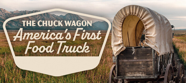 The Chuck Wagon: America's First Food Truck | INSP TV | Blog