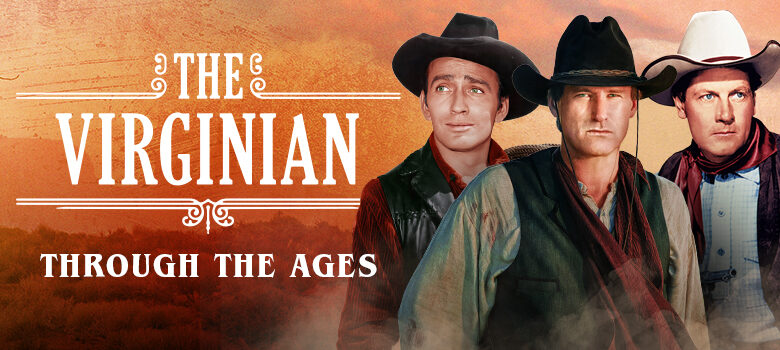 The Virginian—James Drury, Joel McCrea, Bill Pullman, and Trace Adkins! The actors who portrayed the iconic cowboy. Plus, exclusive interview with Wyatt McCrea, Joel McCrea’s grandson!