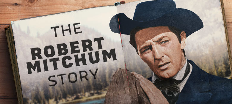 The Incredible, Unforgettable Robert Mitchum
