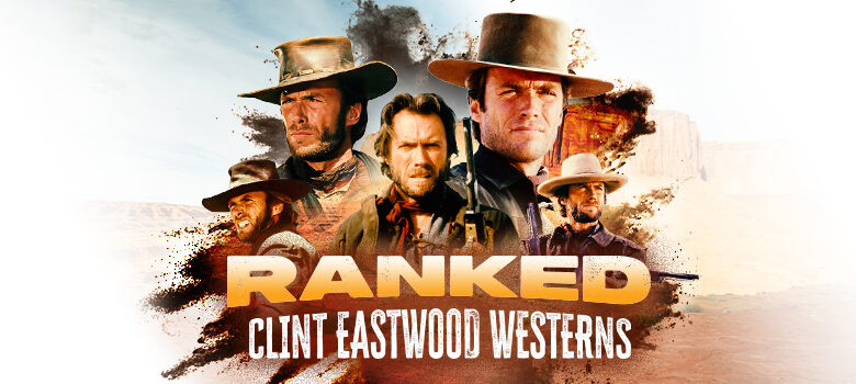 Best Clint Eastwood Westerns—Ranked! Pale Rider…The Outlaw Josey Wales…