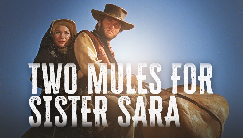 10: Two Mules for Sister Sara