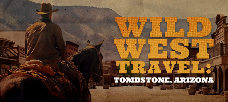 Wild West Travel: Tombstone, Arizona