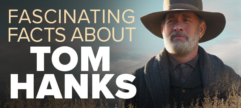 10 facts about Tom Hanks, star of News of the World