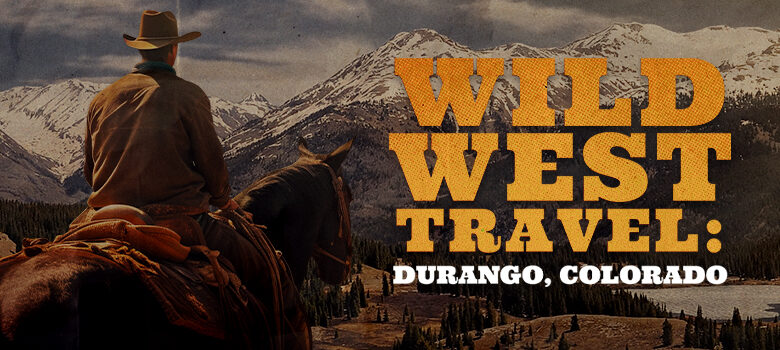Wild West Travel: Durango, CO