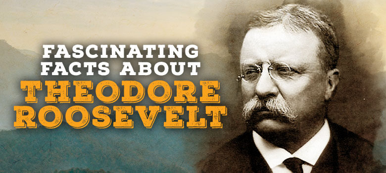 8 Facts About Theodore Roosevelt