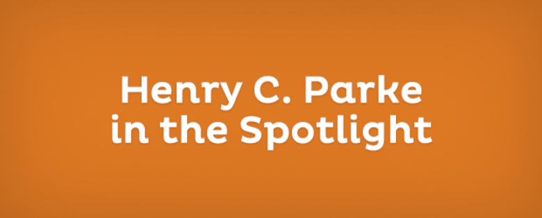 Henry C. Parke in the Spotlight