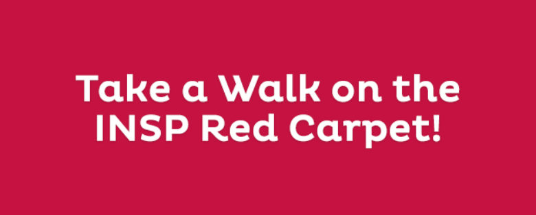 Take a Walk on the INSP Red Carpet!