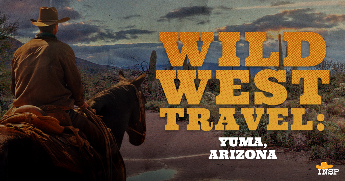 Wild West Travel: Yuma, Arizona - INSP